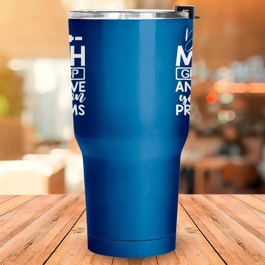 Dear Math Grow Up And Solve Your Own Problems Math Tumblers 30 oz