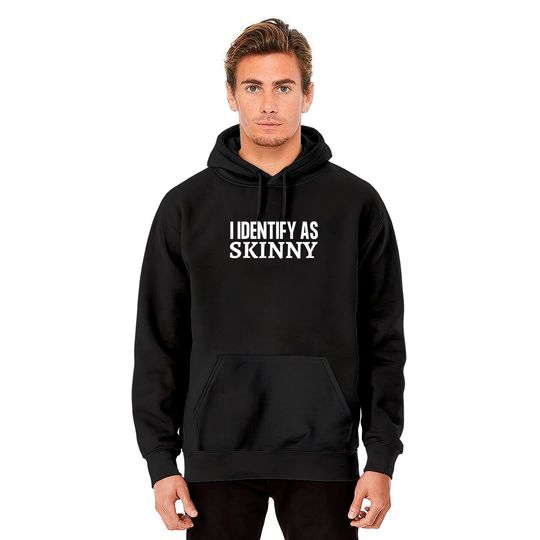 Skinny Jokes Hoodies Funny I Identify as Skinny
