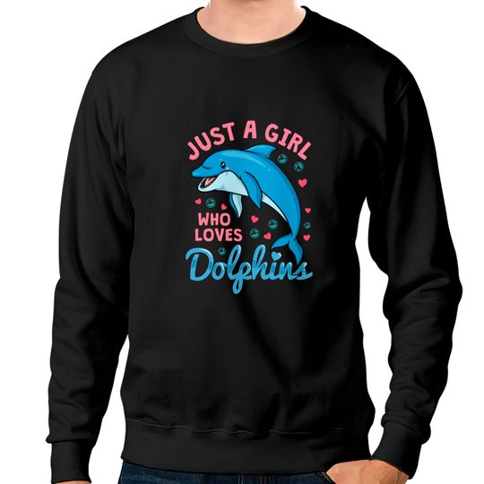 Dolphin Just A Girl Dolphins Gift Sweatshirts