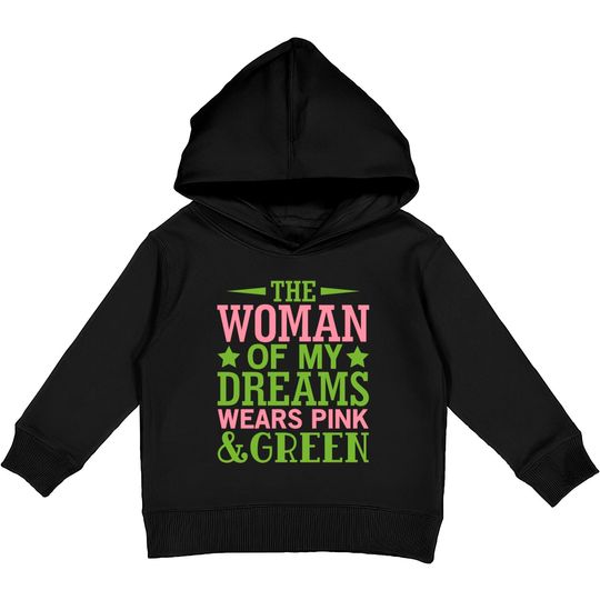 The Woman Of My Dreams Wears Pink & Green HBCU AKA Kids Pullover Hoodies