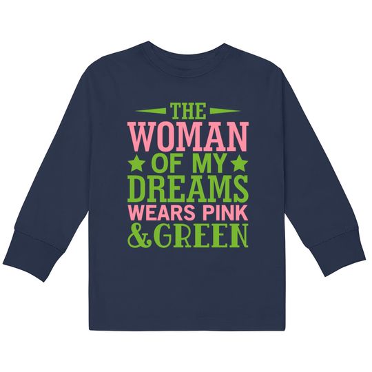 The Woman Of My Dreams Wears Pink & Green HBCU AKA  Kids Long Sleeve T-Shirts