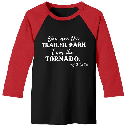 Beth Dutton Tv Show Graphic Baseball Tees Women You are Trailer Park I Am The Tornado Funny Tee Shirt