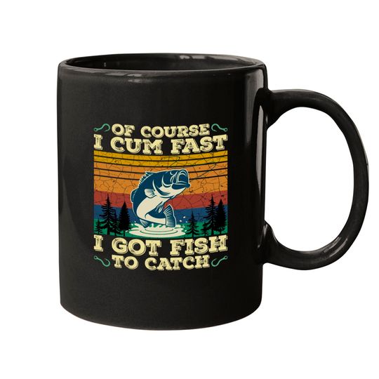 Of Course I Cum Fast I Got Fish To Catch Retro Fishing Gifts Pullover Mugs