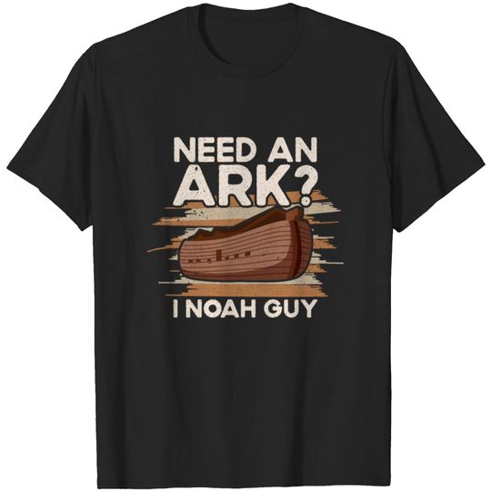 Ark Noah Need An Ark I Noah Guy Christian Bible T-shirt