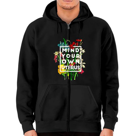 Mind Your Own Uterus Flower Zip Hoodies, Reproductive Rights TShirt