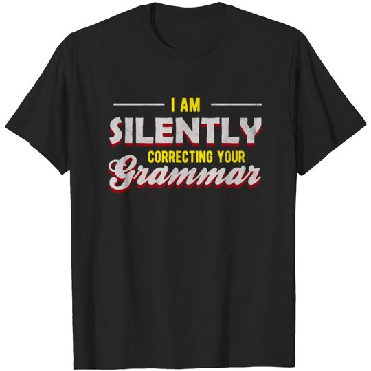 i am silently correcting your grammar gift teacher T-shirt