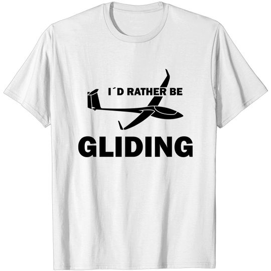 rather be gliding glider pilot soaring T-shirt