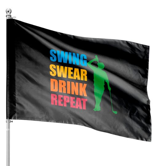 Swing Swear Drink Repeat - Golf Lover House Flags