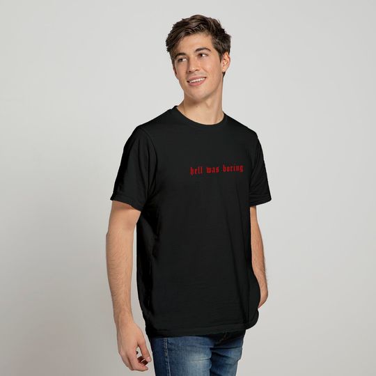 Hell Was Boring - Hell Was Boring - T-Shirt