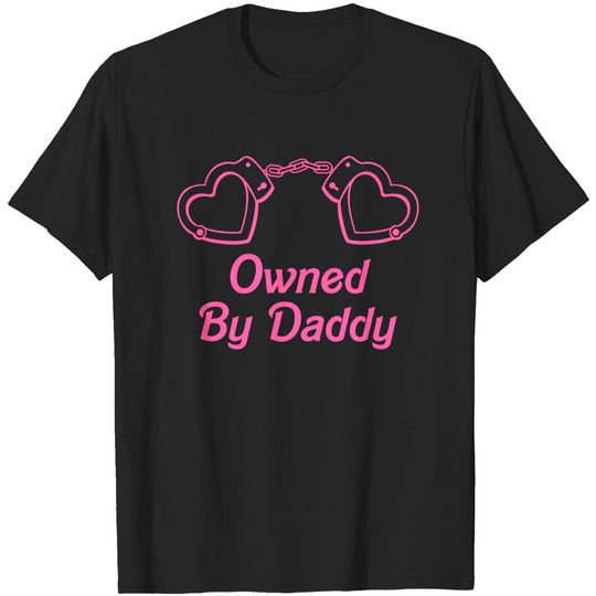 Owned By Daddy - Yes Daddy Ddlg Dom Sub - T-Shirt