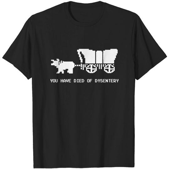 You Died Of Dysentery - Oregon Trail - T-Shirt