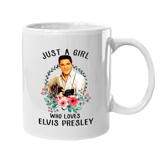 Just A Girl Who Loves Elvis Presley Mugs,Elvis Presley The Man The Myth The Legend Mug