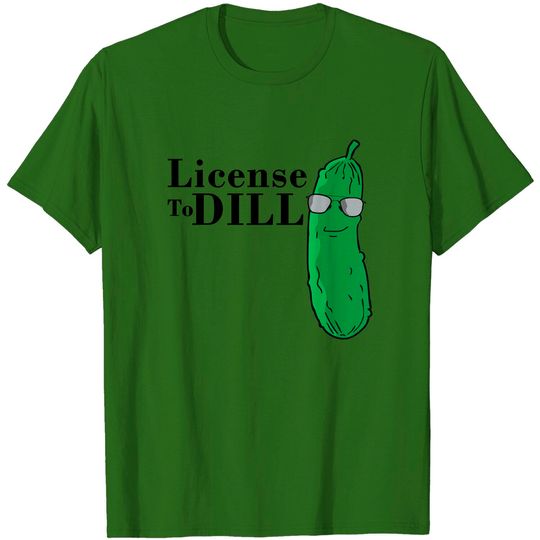 Funny Dill Pickle T Shirt Pun License To Dill