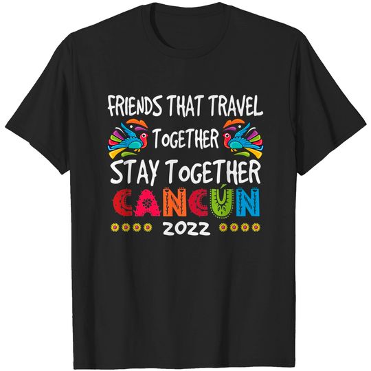 Friends That Travel Together Cancun Girls Trip 2022 T-Shirt