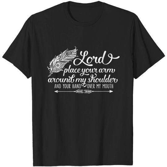 Lord Put Your Arm Around My Shoulder Funny Quote T-shirt