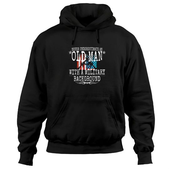 Never Underestimate An Old Man With A Military Background - Veteran - Hoodies