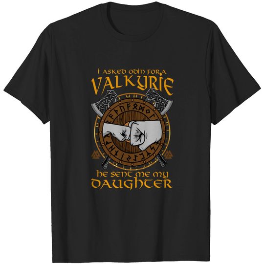 I Asked Odin For A Valkyrie He Sent Me My Daughter - Valhalla - T-Shirt
