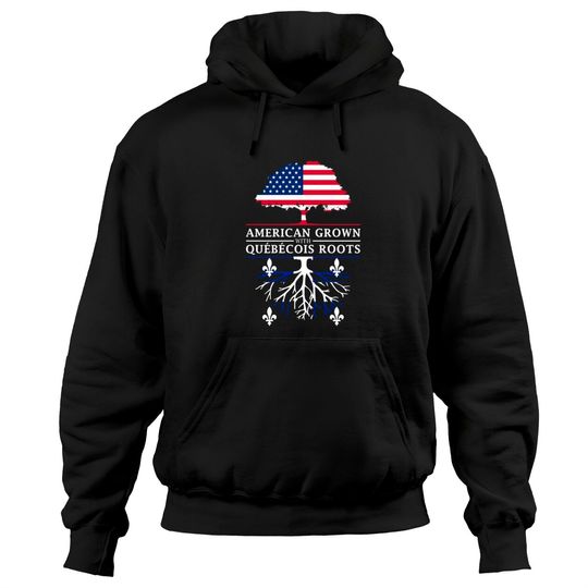 American Grown with Quebecois Roots Quebec Design Hoodies