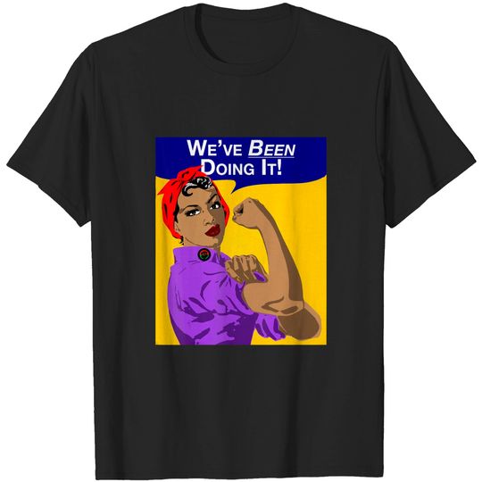 We've Been Doing It! Black Girl Rosie The Riveter T-Shirt.