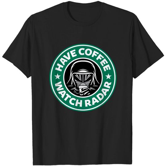 Have Coffee, Watch Radar - Spaceballs - T-Shirt
