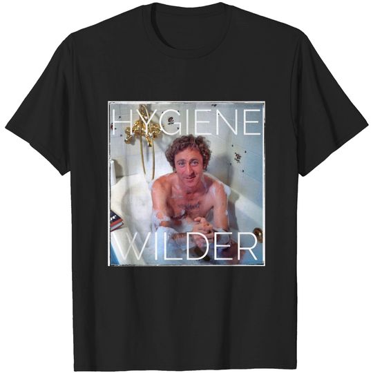 Hygiene Wilder - Gene Wilder Parody - Gene Wilder - T-Shirt