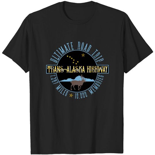 Alaska Highway Ultimate Road Trip Souvenir Gift Al-Can Road Trippers - Trans Alaska Highway - T-Shirt