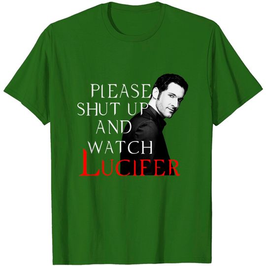 please shut up and watch lucifer - Please Shut Up And Watch Lucifer - T-Shirt