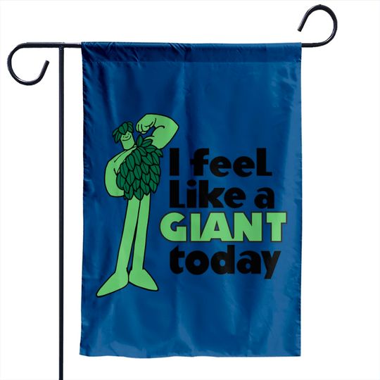 I Feel Like A Giant Today - Jolly Green Giant - Green Giant - Garden Flags