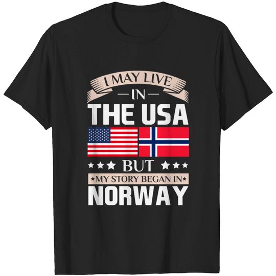 May Live in USA Story Began in Norway Flag T-Shirt T-shirt