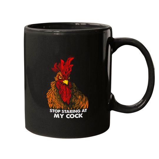 Funny Rooster Stop Staring At My Cock Gifts Mugs