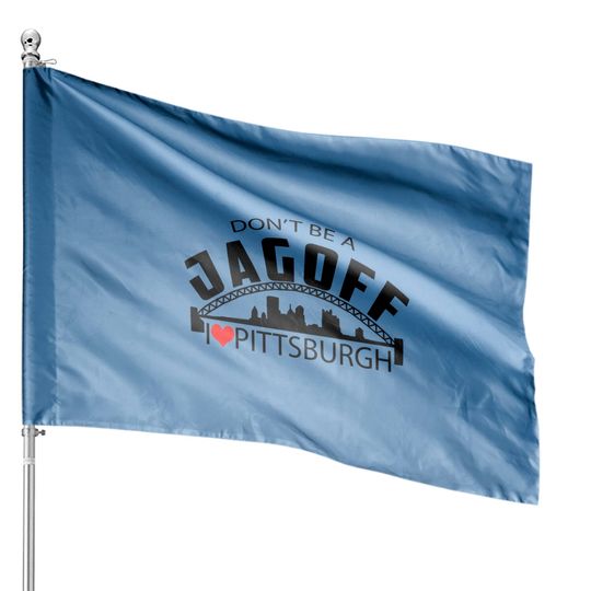Don't Be A Jagoff in Pittsburgh House Flags