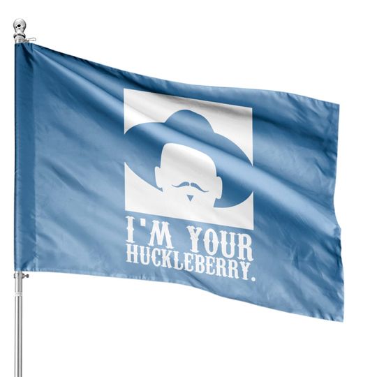 I'm your Huckleberry House Flags, Tombstone House Flags