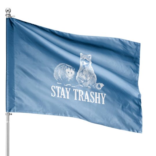 Stay Trashy Possum Raccoon - Stay Trashy - House Flags