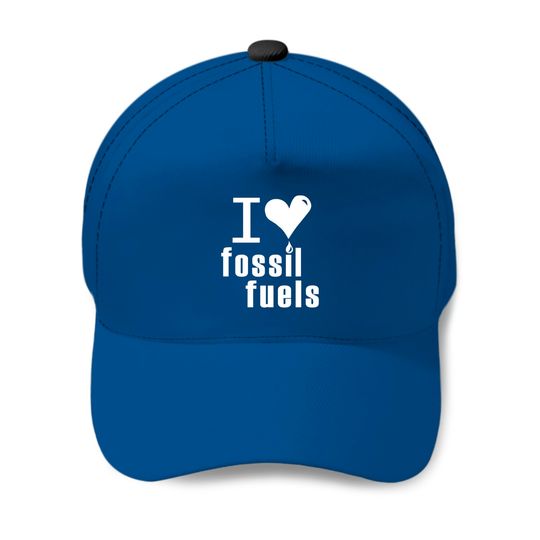 I love fossil fuels Baseball Caps