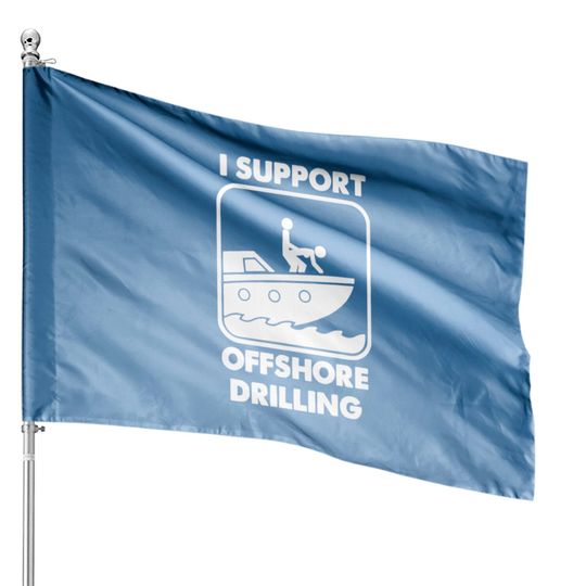 i support offshore drilling House Flag House Flags