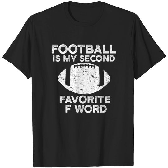 Football Is My Second Favorite F Word Sweathirt Fu T-shirt