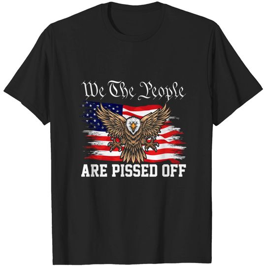 We The People Are Pissed Off USA Flag With Eagle T-shirt
