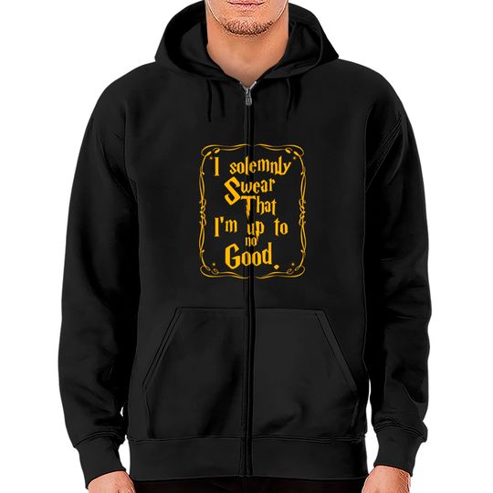 I solemnly swear that I'm up to no good Zip Hoodies