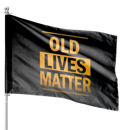 Old Lives Matter House Flags