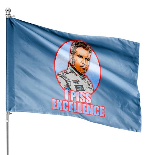 Piss Excellence - Ricky Bobby - House Flags