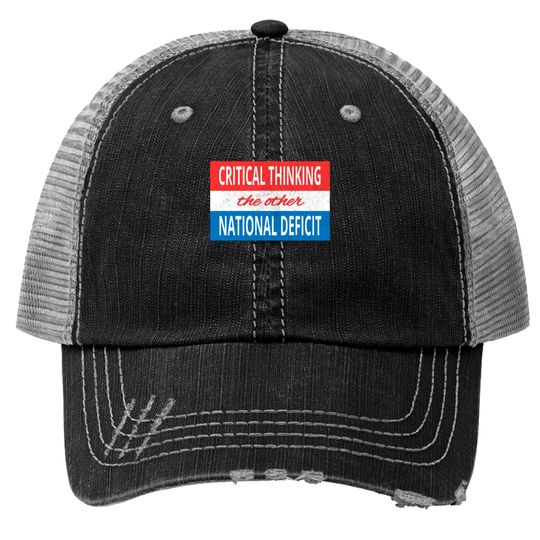Critical Thinking the Other National Deficit Trucker Hats