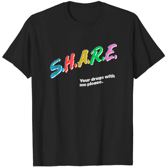D.A.R.E. / SHARE Your Drugs With Me / Original Parody Design (Faded Style) - Dare - T-Shirt