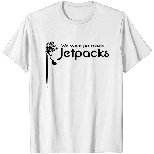 We were promised Jetpacks T-shirt