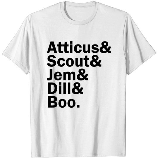 Atticus&, Scout&, Jem&, Dill&, Boo. - To Kill A Mockingbird - T-Shirt