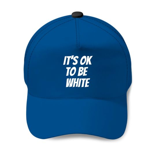 It's OK To Be White Baseball Caps
