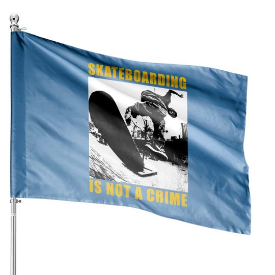 skateboarding is not a crime - Skateboarding Is Not A Crime - House Flags