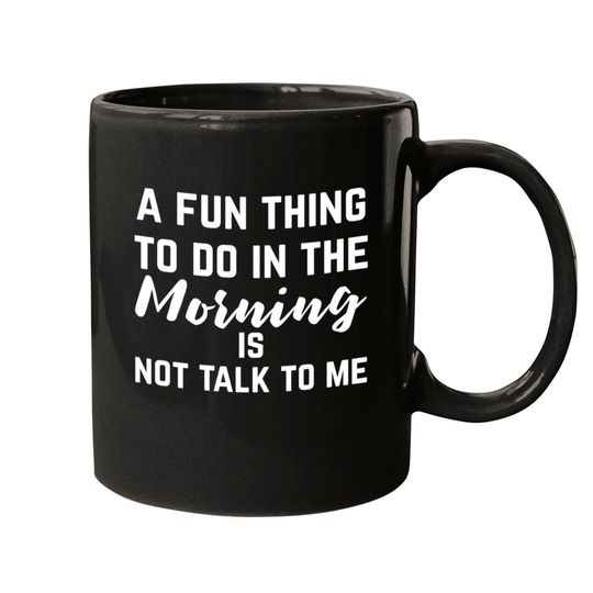 Don't Talk To Me In The Morning Mugs