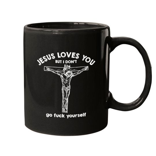 Jesus Loves You But I Dont Mugs