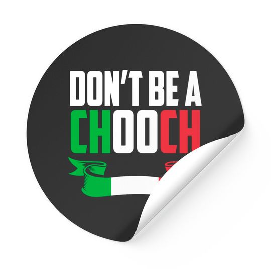 Funny Italian Joke Dont Be A Chooch Stickers