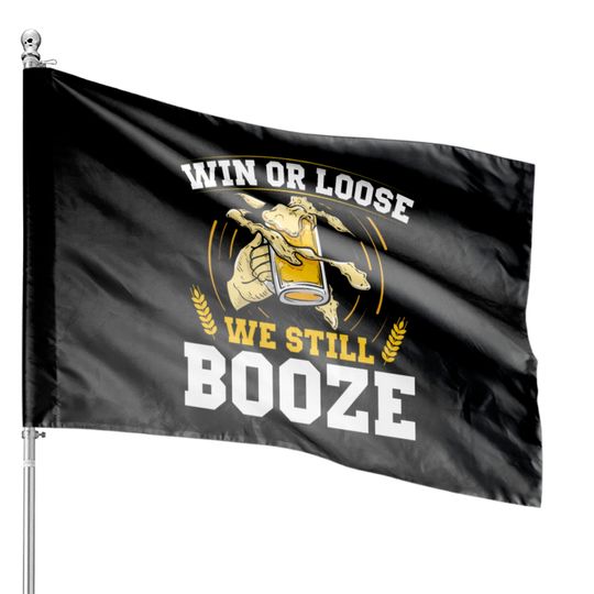 Win or Lose We Still Booze Funny Fan Wear Sports House Flags